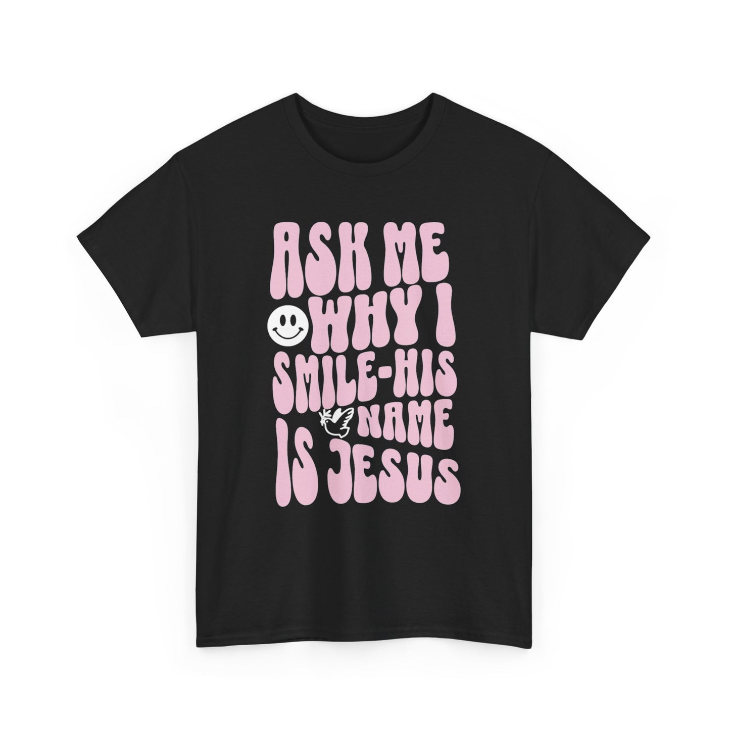 Why I Smile-His Name Is Jesus T-Shirt